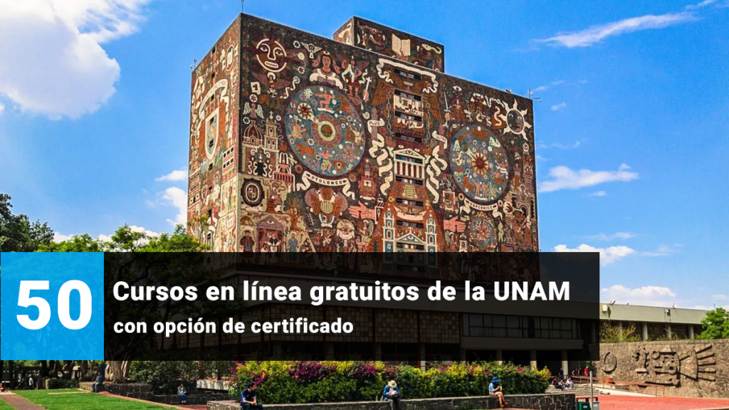 50 Cursos en línea gratuitos de la UNAM con opción de certificado 2023 1 cursos en línea gratuitos - cursos en línea gratuitos