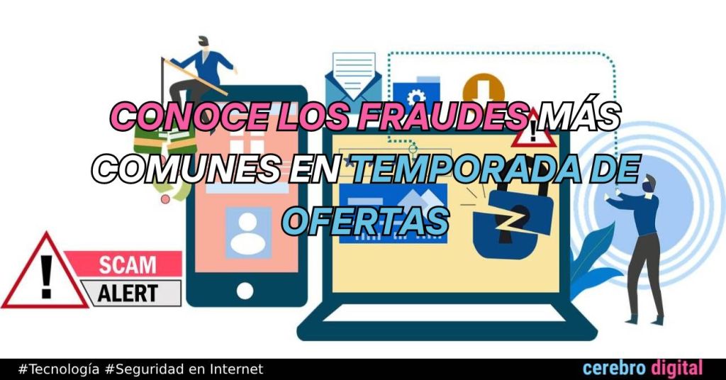 Conoce los fraudes más comunes en temporada de ofertas