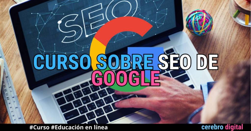 Curso sobre SEO de Google: Para aprender a posicionar mejor tu página