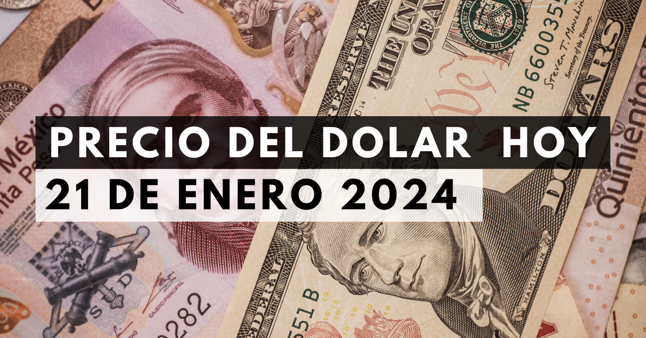 Precio del dólar hoy 21 de enero de 2024