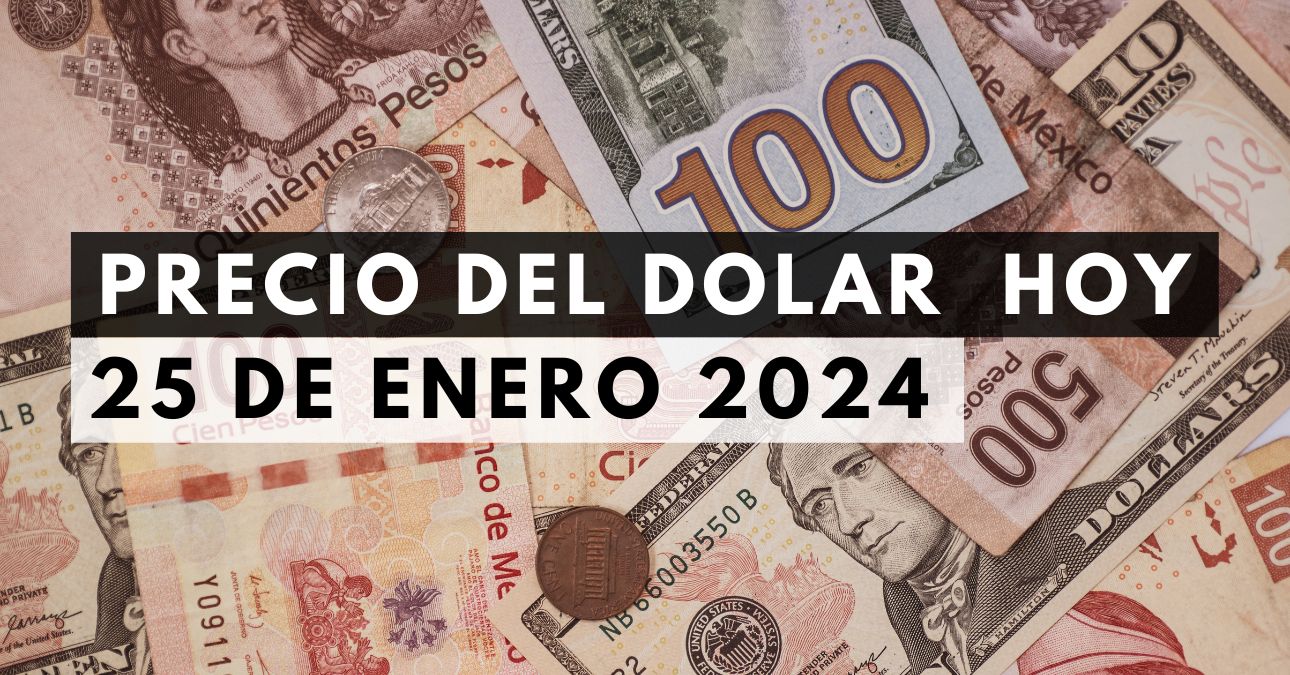 Precio del dólar hoy 25 de enero de 2024