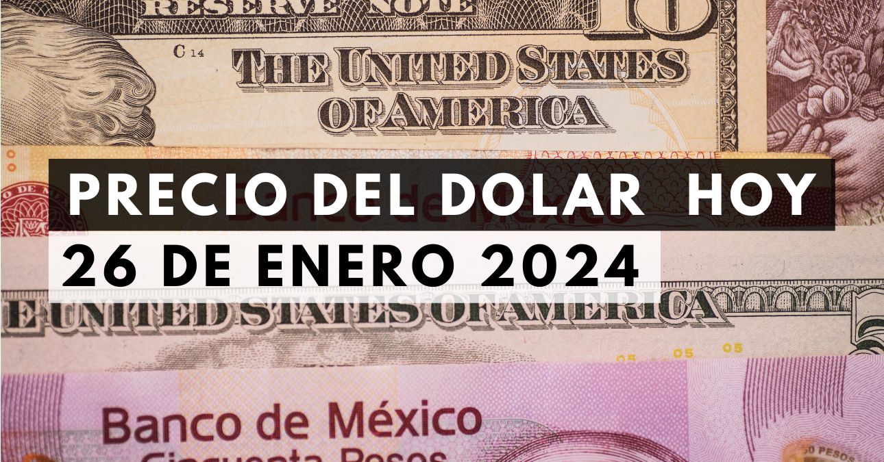 Precio del dólar hoy 26 de enero de 2024