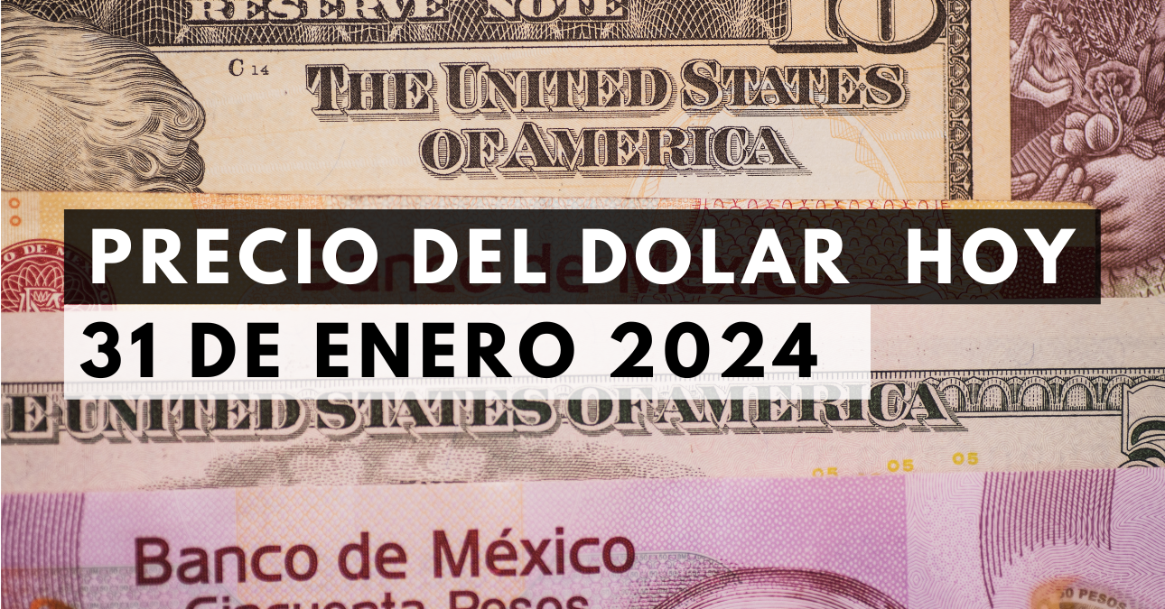 Precio del dólar hoy 31 de enero de 2024