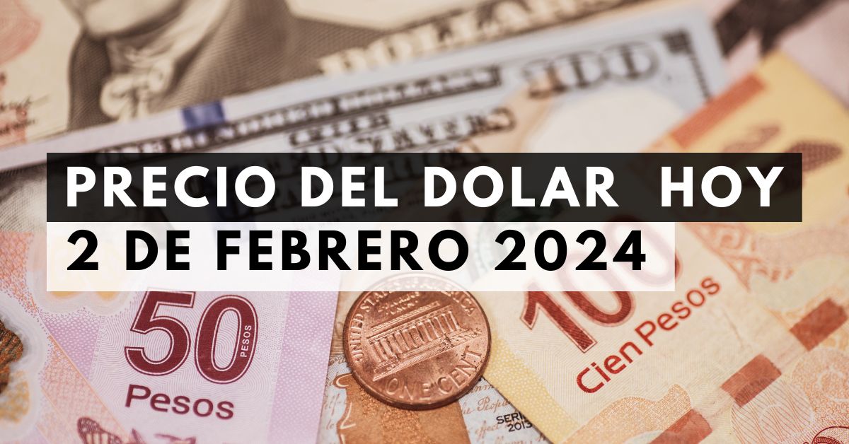 Precio del dólar hoy 2 de febrero de 2024