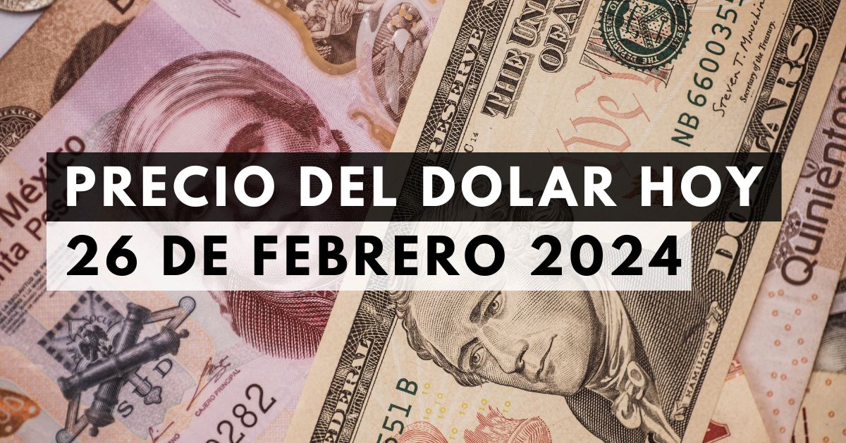 Precio del dólar: Tipo de cambio hoy 26 de febrero de 2024 1 Precio del dólar: Tipo de cambio hoy 26 de febrero de 2024
