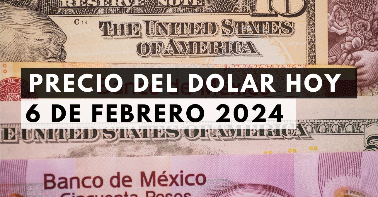 Precio del dólar hoy 6 de febrero de 2024