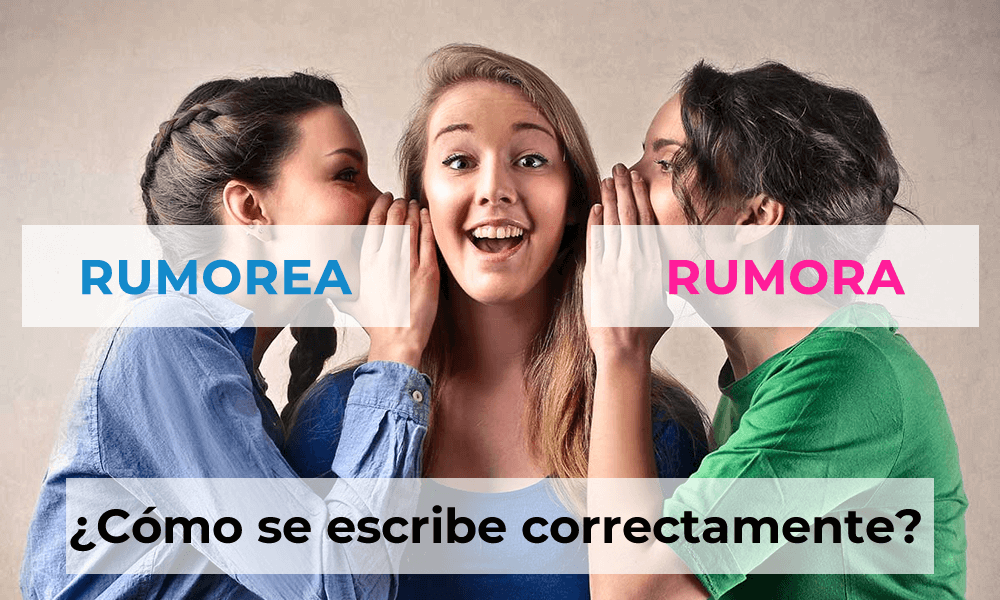¿Es rumorea o rumora? 1 rumorea o rumora
