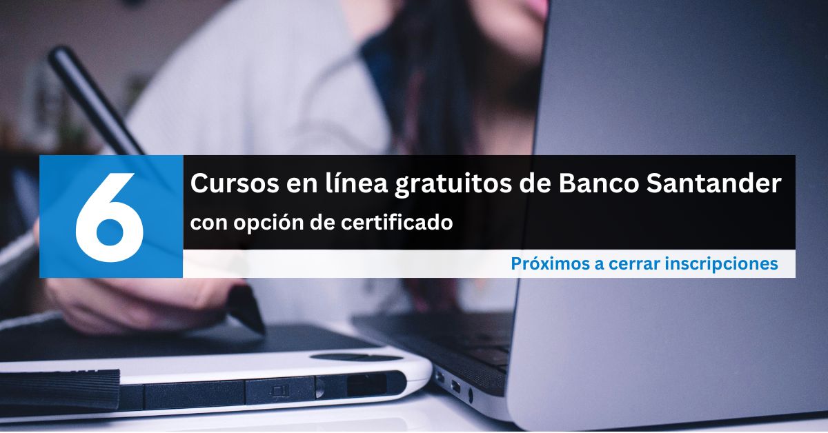 6 cursos gratis y con certificado de Banco Santander 1 6 cursos gratis y con certificado de Banco Santander