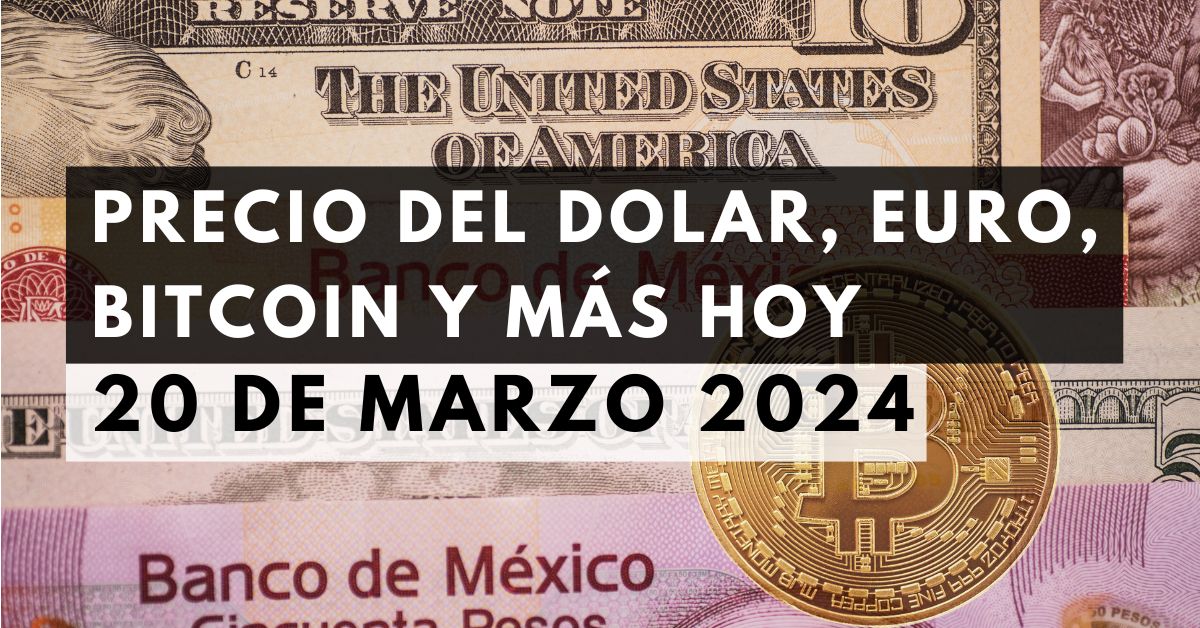 Precio del dólar, euro, Bitcoin y más: Tipo de cambio hoy 20 de marzo de 2024 1 Precio del dólar, euro, Bitcoin y más: Tipo de cambio hoy 20 de marzo de 2024