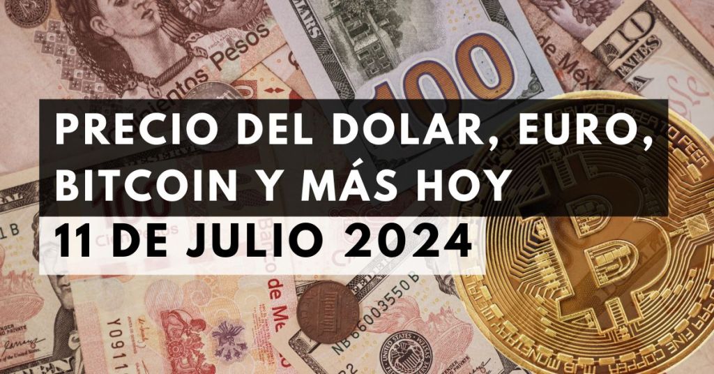 precio del dolar, euro, bitcoin y más 11 julio 2024